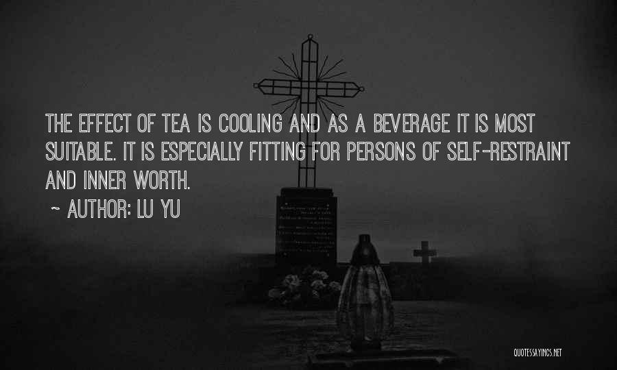 Lu Yu Quotes: The Effect Of Tea Is Cooling And As A Beverage It Is Most Suitable. It Is Especially Fitting For Persons