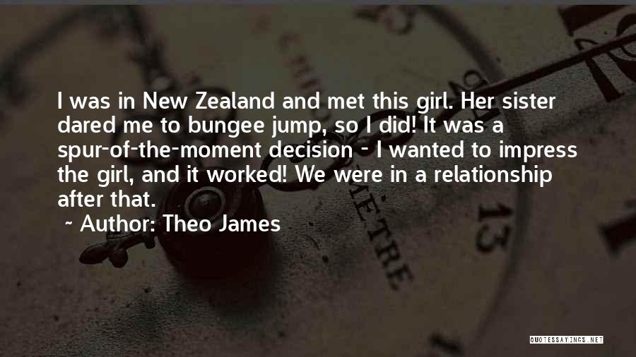 Theo James Quotes: I Was In New Zealand And Met This Girl. Her Sister Dared Me To Bungee Jump, So I Did! It