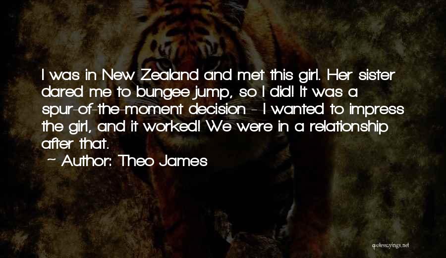 Theo James Quotes: I Was In New Zealand And Met This Girl. Her Sister Dared Me To Bungee Jump, So I Did! It