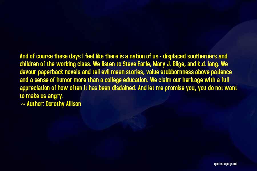 Dorothy Allison Quotes: And Of Course These Days I Feel Like There Is A Nation Of Us - Displaced Southerners And Children Of