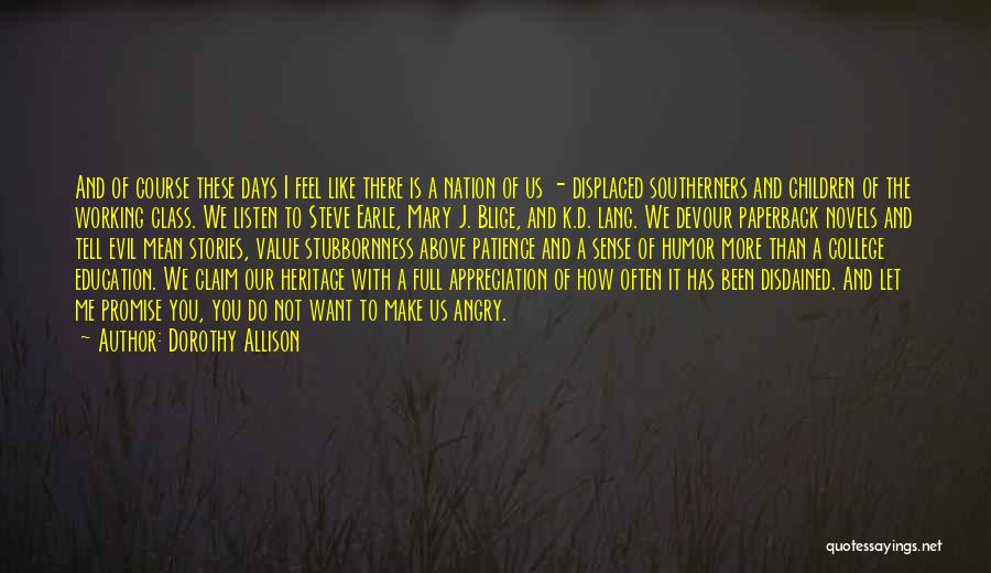 Dorothy Allison Quotes: And Of Course These Days I Feel Like There Is A Nation Of Us - Displaced Southerners And Children Of