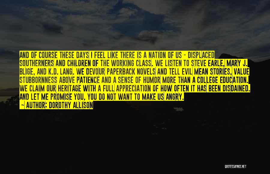 Dorothy Allison Quotes: And Of Course These Days I Feel Like There Is A Nation Of Us - Displaced Southerners And Children Of