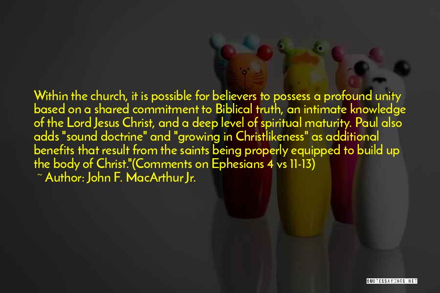 John F. MacArthur Jr. Quotes: Within The Church, It Is Possible For Believers To Possess A Profound Unity Based On A Shared Commitment To Biblical