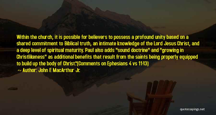 John F. MacArthur Jr. Quotes: Within The Church, It Is Possible For Believers To Possess A Profound Unity Based On A Shared Commitment To Biblical