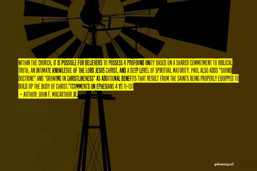 John F. MacArthur Jr. Quotes: Within The Church, It Is Possible For Believers To Possess A Profound Unity Based On A Shared Commitment To Biblical