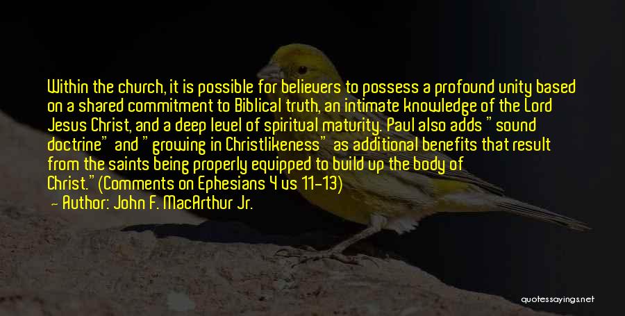 John F. MacArthur Jr. Quotes: Within The Church, It Is Possible For Believers To Possess A Profound Unity Based On A Shared Commitment To Biblical