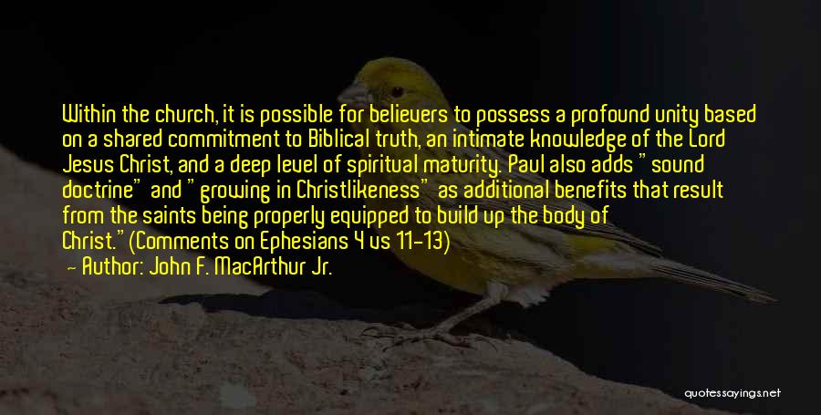 John F. MacArthur Jr. Quotes: Within The Church, It Is Possible For Believers To Possess A Profound Unity Based On A Shared Commitment To Biblical