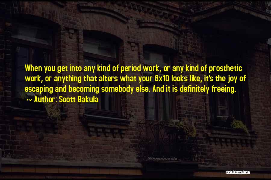 Scott Bakula Quotes: When You Get Into Any Kind Of Period Work, Or Any Kind Of Prosthetic Work, Or Anything That Alters What