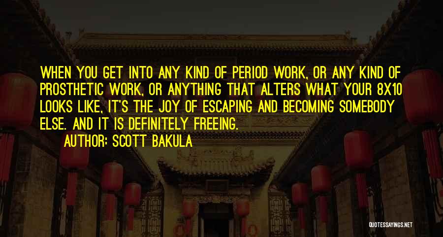 Scott Bakula Quotes: When You Get Into Any Kind Of Period Work, Or Any Kind Of Prosthetic Work, Or Anything That Alters What