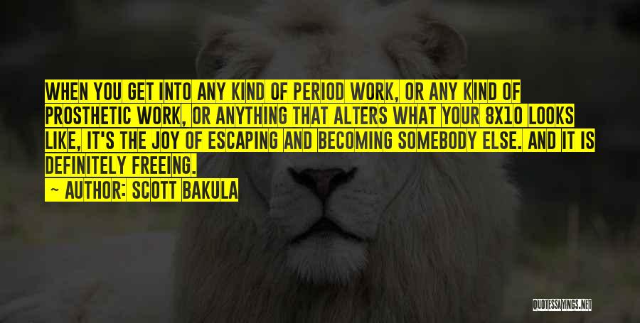 Scott Bakula Quotes: When You Get Into Any Kind Of Period Work, Or Any Kind Of Prosthetic Work, Or Anything That Alters What