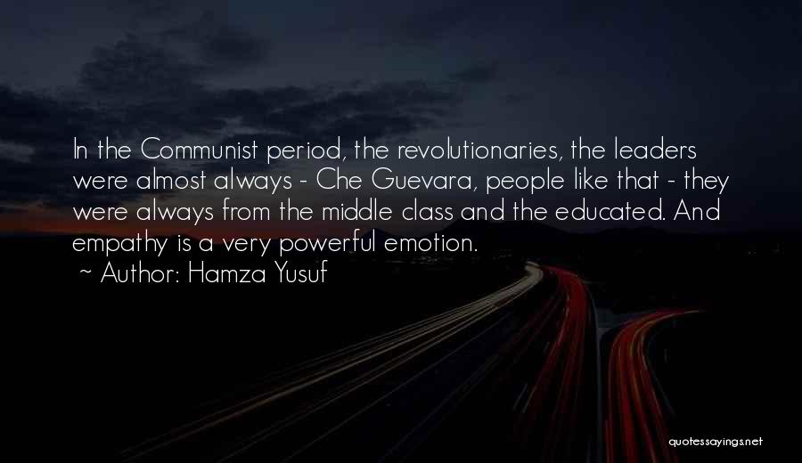 Hamza Yusuf Quotes: In The Communist Period, The Revolutionaries, The Leaders Were Almost Always - Che Guevara, People Like That - They Were