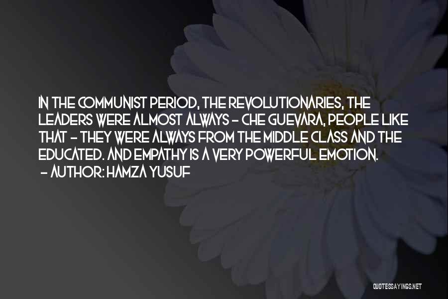 Hamza Yusuf Quotes: In The Communist Period, The Revolutionaries, The Leaders Were Almost Always - Che Guevara, People Like That - They Were