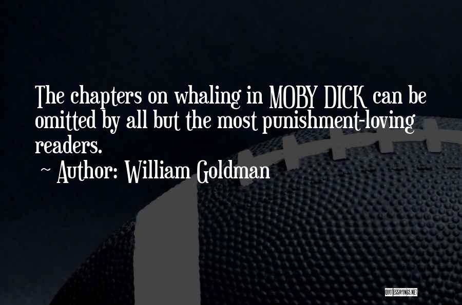 William Goldman Quotes: The Chapters On Whaling In Moby Dick Can Be Omitted By All But The Most Punishment-loving Readers.