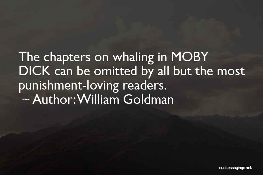 William Goldman Quotes: The Chapters On Whaling In Moby Dick Can Be Omitted By All But The Most Punishment-loving Readers.