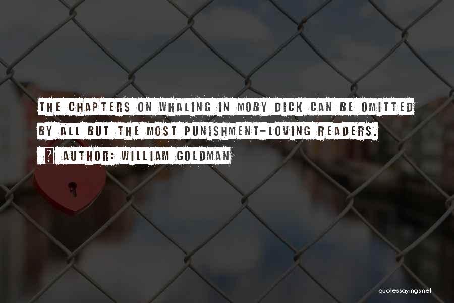 William Goldman Quotes: The Chapters On Whaling In Moby Dick Can Be Omitted By All But The Most Punishment-loving Readers.