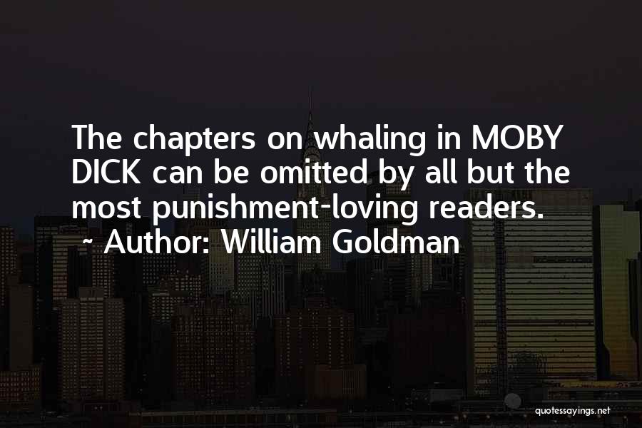 William Goldman Quotes: The Chapters On Whaling In Moby Dick Can Be Omitted By All But The Most Punishment-loving Readers.