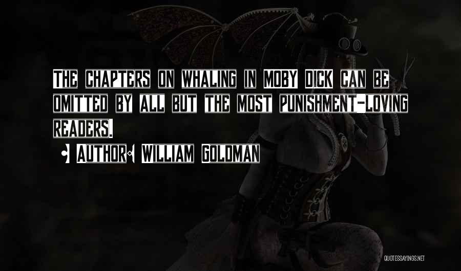 William Goldman Quotes: The Chapters On Whaling In Moby Dick Can Be Omitted By All But The Most Punishment-loving Readers.