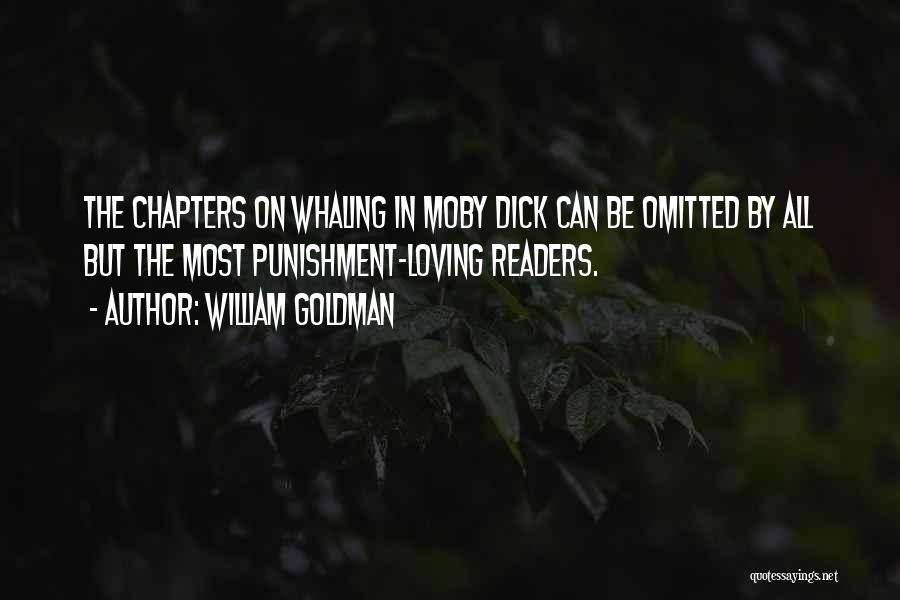 William Goldman Quotes: The Chapters On Whaling In Moby Dick Can Be Omitted By All But The Most Punishment-loving Readers.