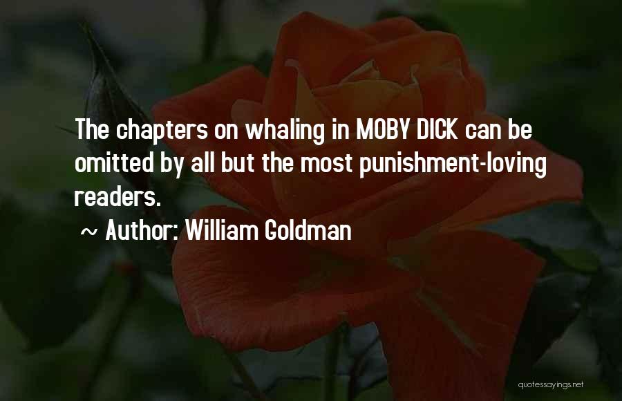 William Goldman Quotes: The Chapters On Whaling In Moby Dick Can Be Omitted By All But The Most Punishment-loving Readers.