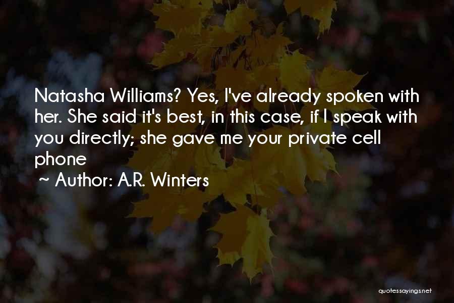 A.R. Winters Quotes: Natasha Williams? Yes, I've Already Spoken With Her. She Said It's Best, In This Case, If I Speak With You