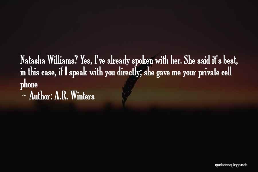 A.R. Winters Quotes: Natasha Williams? Yes, I've Already Spoken With Her. She Said It's Best, In This Case, If I Speak With You