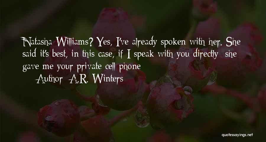 A.R. Winters Quotes: Natasha Williams? Yes, I've Already Spoken With Her. She Said It's Best, In This Case, If I Speak With You