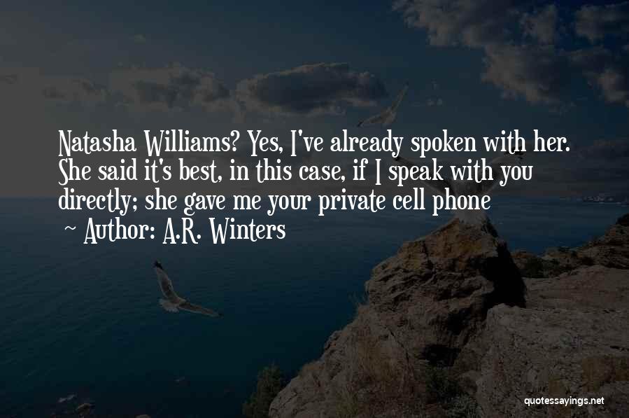 A.R. Winters Quotes: Natasha Williams? Yes, I've Already Spoken With Her. She Said It's Best, In This Case, If I Speak With You