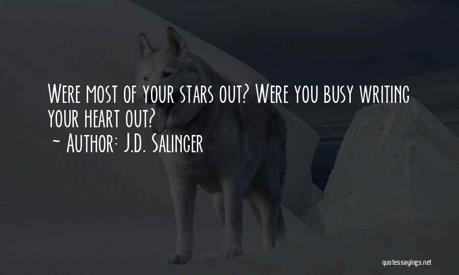 J.D. Salinger Quotes: Were Most Of Your Stars Out? Were You Busy Writing Your Heart Out?