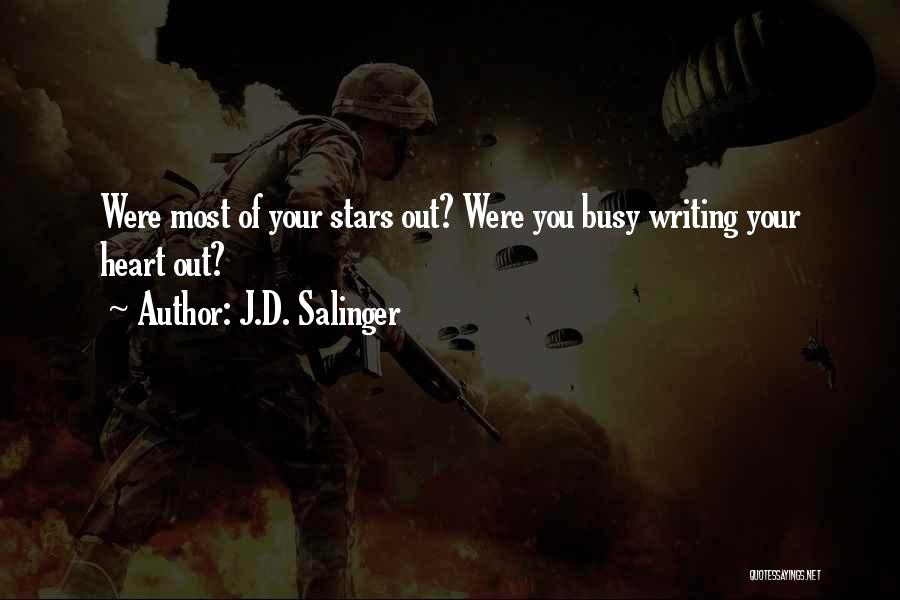 J.D. Salinger Quotes: Were Most Of Your Stars Out? Were You Busy Writing Your Heart Out?