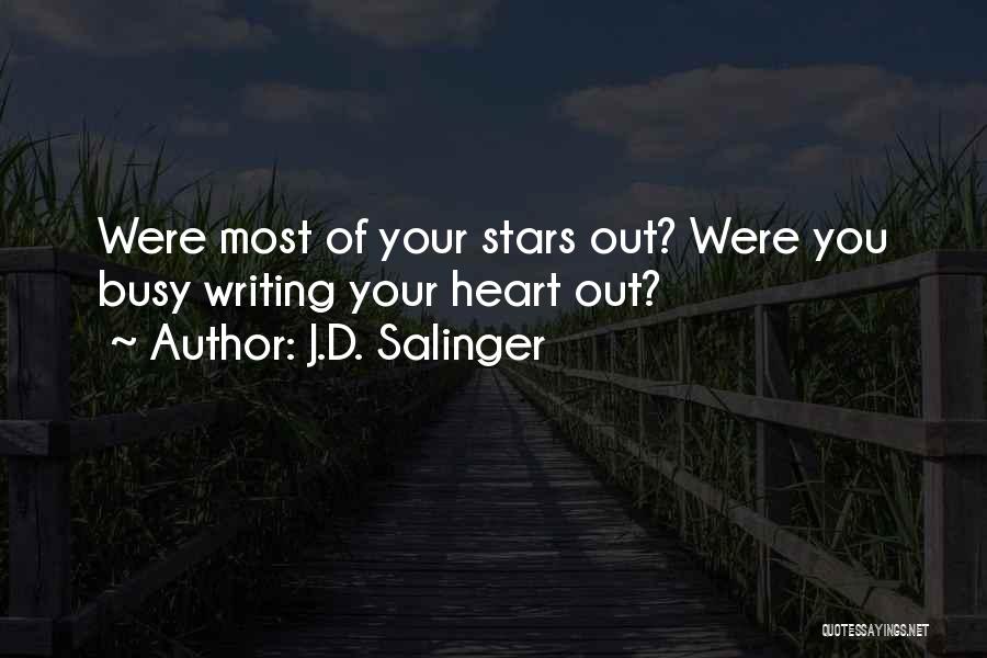 J.D. Salinger Quotes: Were Most Of Your Stars Out? Were You Busy Writing Your Heart Out?