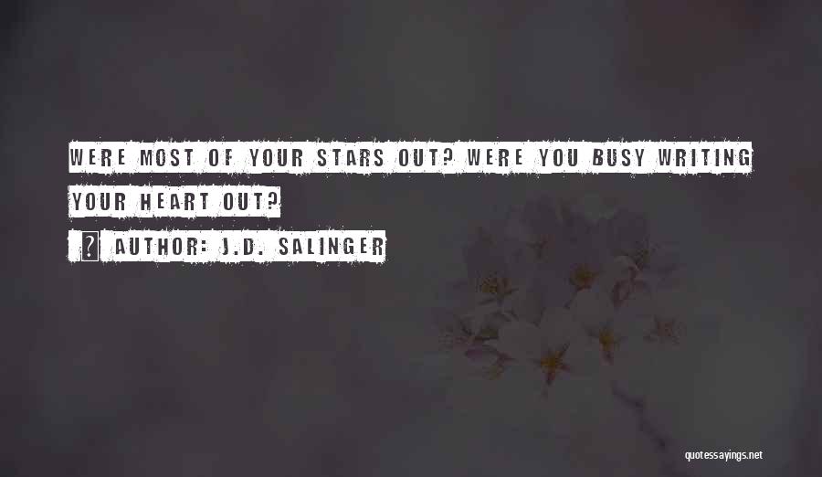 J.D. Salinger Quotes: Were Most Of Your Stars Out? Were You Busy Writing Your Heart Out?