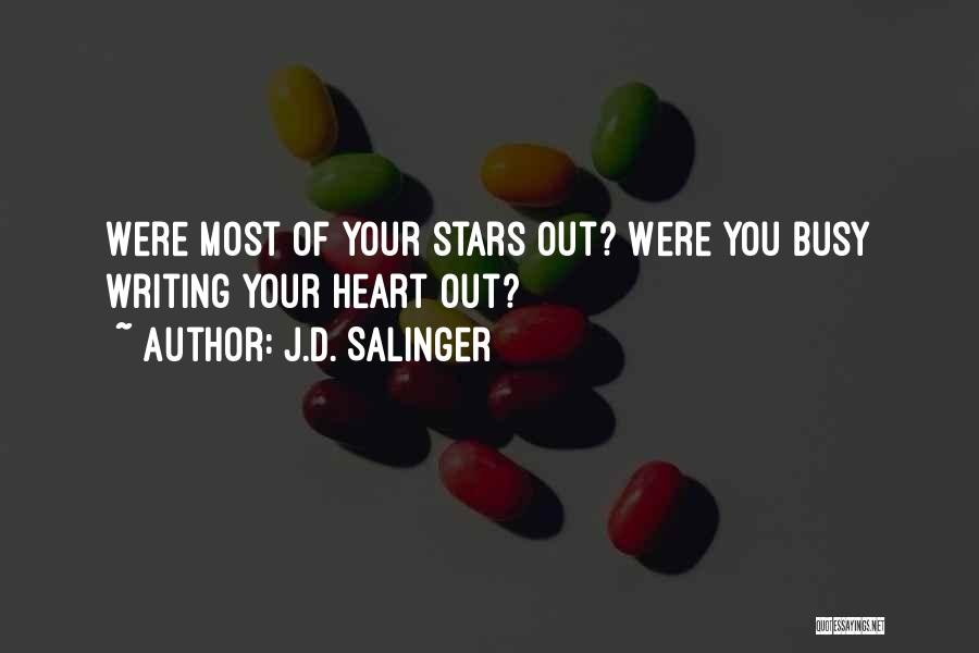 J.D. Salinger Quotes: Were Most Of Your Stars Out? Were You Busy Writing Your Heart Out?