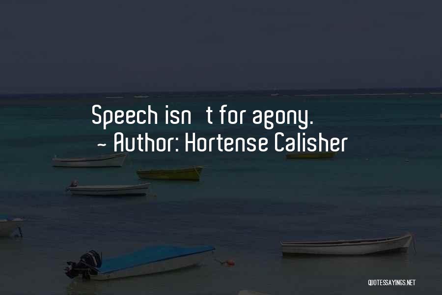 Hortense Calisher Quotes: Speech Isn't For Agony.