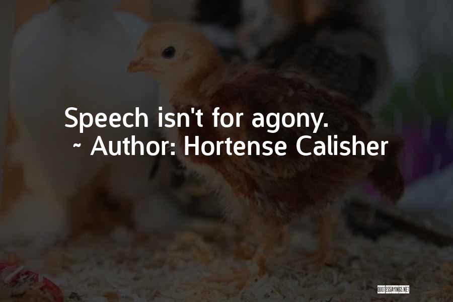 Hortense Calisher Quotes: Speech Isn't For Agony.