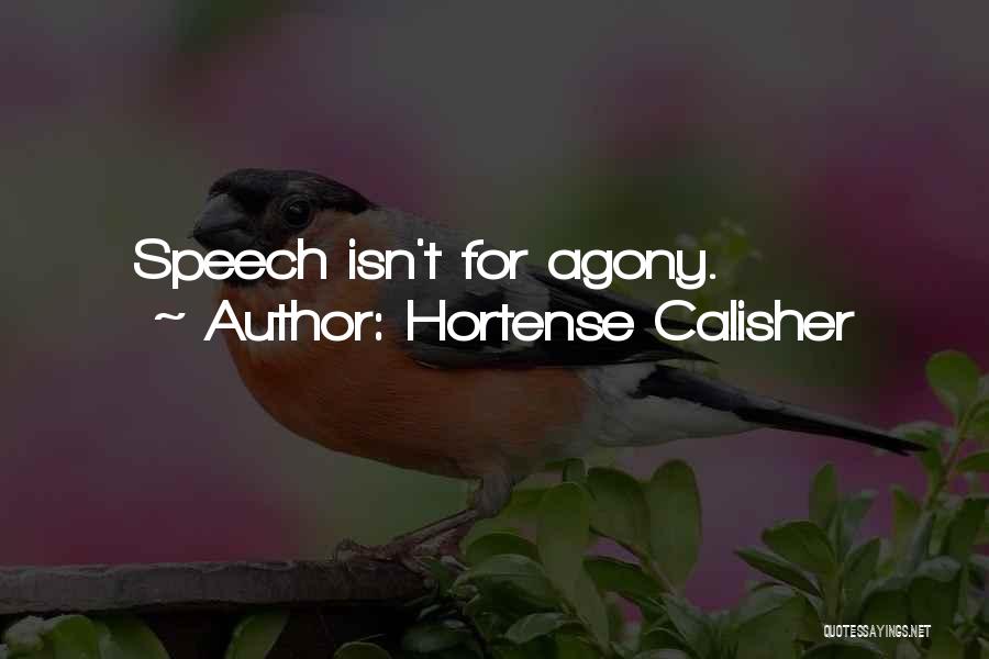 Hortense Calisher Quotes: Speech Isn't For Agony.