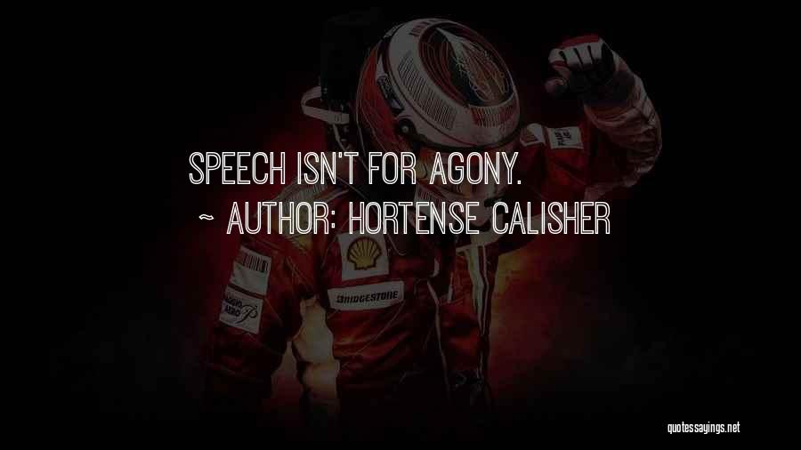 Hortense Calisher Quotes: Speech Isn't For Agony.