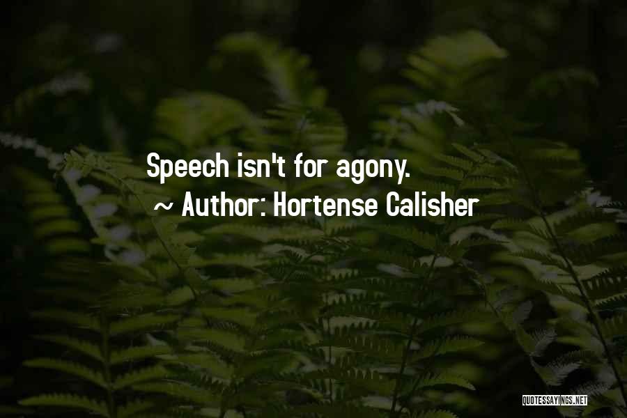 Hortense Calisher Quotes: Speech Isn't For Agony.