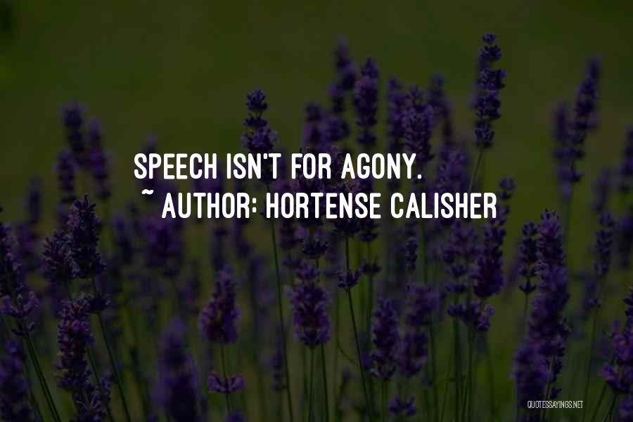 Hortense Calisher Quotes: Speech Isn't For Agony.