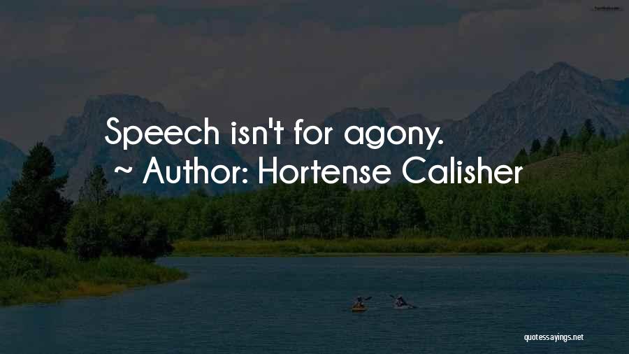 Hortense Calisher Quotes: Speech Isn't For Agony.