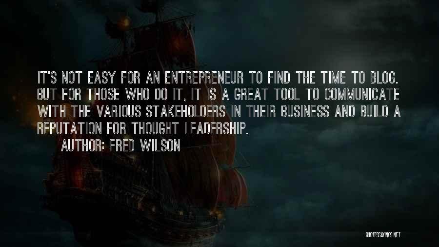 Fred Wilson Quotes: It's Not Easy For An Entrepreneur To Find The Time To Blog. But For Those Who Do It, It Is