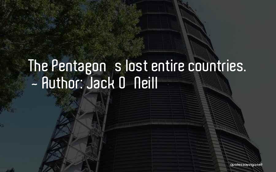 Jack O'Neill Quotes: The Pentagon's Lost Entire Countries.