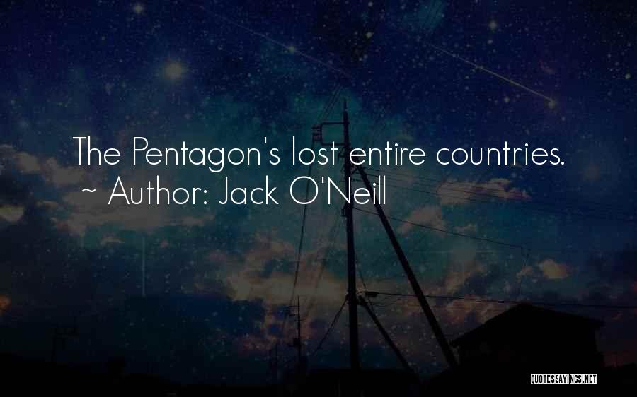 Jack O'Neill Quotes: The Pentagon's Lost Entire Countries.
