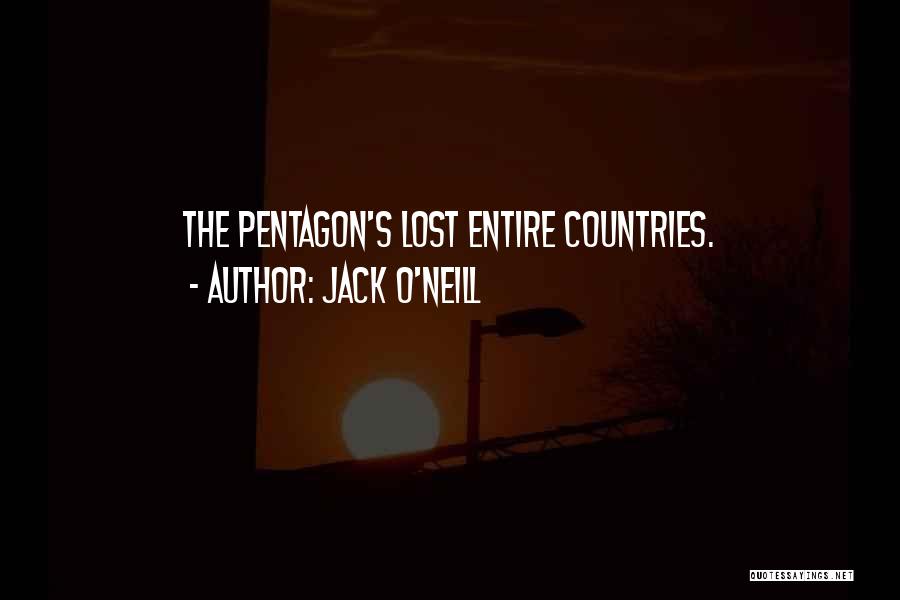 Jack O'Neill Quotes: The Pentagon's Lost Entire Countries.