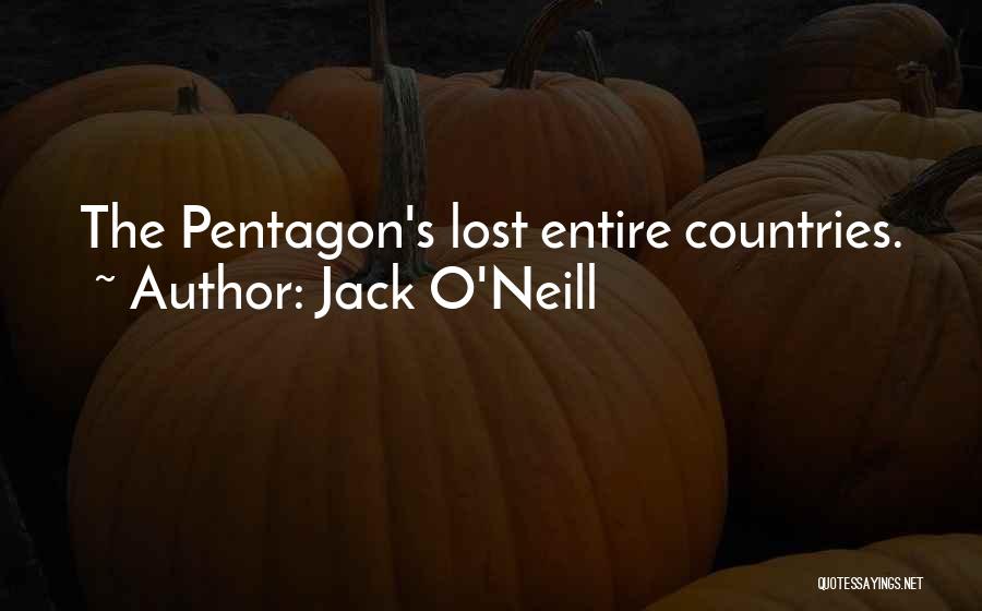 Jack O'Neill Quotes: The Pentagon's Lost Entire Countries.