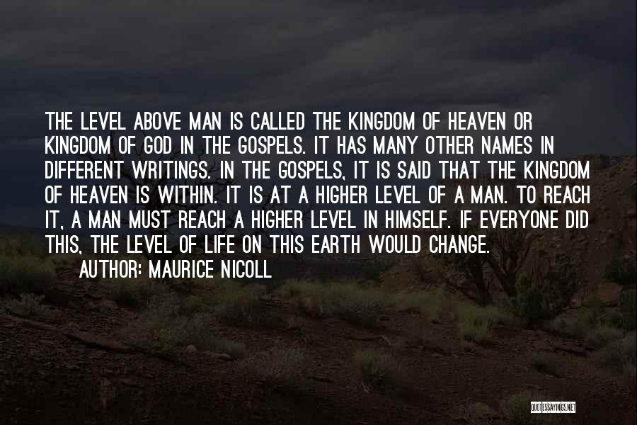 Maurice Nicoll Quotes: The Level Above Man Is Called The Kingdom Of Heaven Or Kingdom Of God In The Gospels. It Has Many