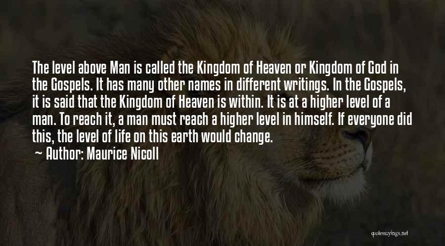 Maurice Nicoll Quotes: The Level Above Man Is Called The Kingdom Of Heaven Or Kingdom Of God In The Gospels. It Has Many