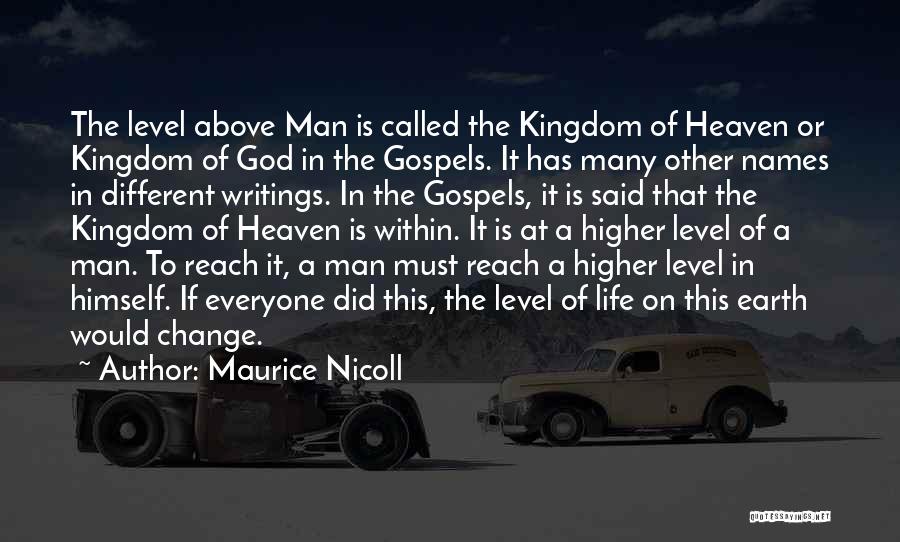 Maurice Nicoll Quotes: The Level Above Man Is Called The Kingdom Of Heaven Or Kingdom Of God In The Gospels. It Has Many