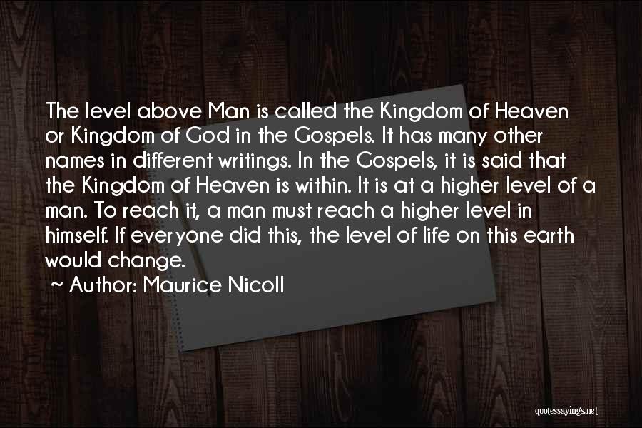 Maurice Nicoll Quotes: The Level Above Man Is Called The Kingdom Of Heaven Or Kingdom Of God In The Gospels. It Has Many