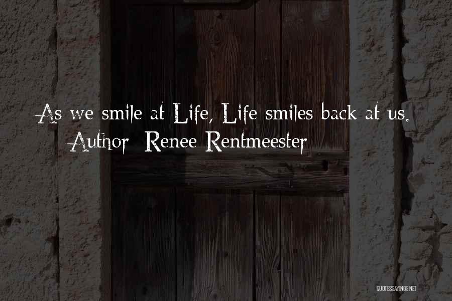 Renee Rentmeester Quotes: As We Smile At Life, Life Smiles Back At Us.