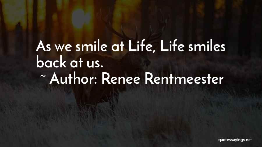 Renee Rentmeester Quotes: As We Smile At Life, Life Smiles Back At Us.
